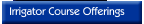 Irrigator Course Offerings